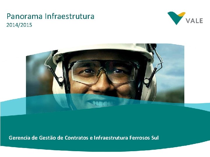 Panorama Infraestrutura 2014/2015 Gerencia de Gestão de Contratos e Infraestrutura Ferrosos Sul 