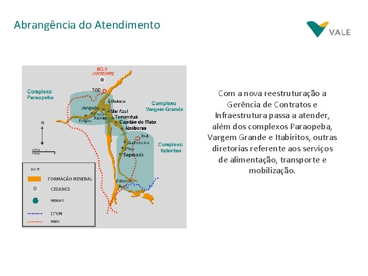Abrangência do Atendimento Com a nova reestruturação a Gerência de Contratos e Infraestrutura passa