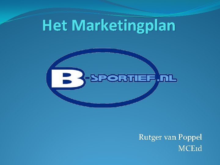 Het Marketingplan Rutger van Poppel MCE 1 d 
