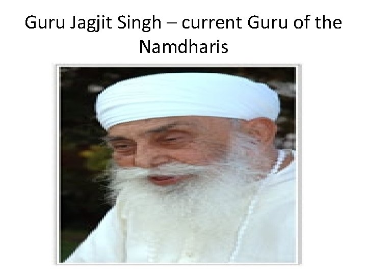 Guru Jagjit Singh – current Guru of the Namdharis 