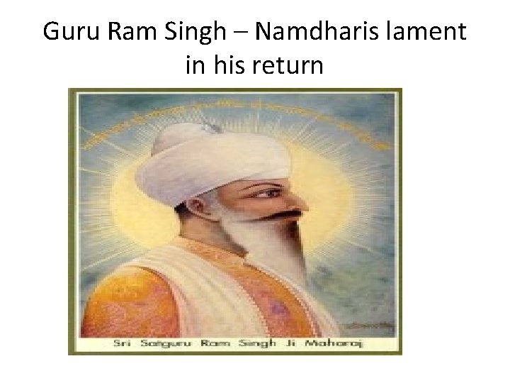 Guru Ram Singh – Namdharis lament in his return 