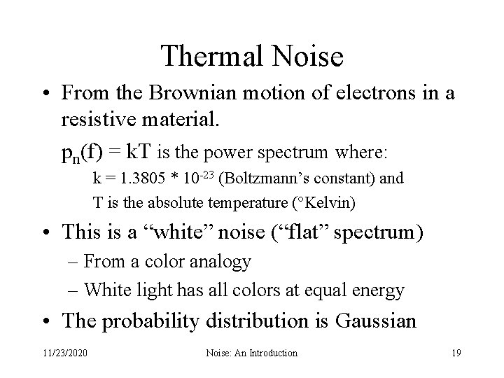 Thermal Noise • From the Brownian motion of electrons in a resistive material. pn(f)
