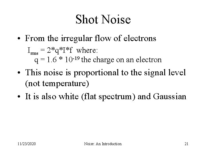 Shot Noise • From the irregular flow of electrons Irms = 2*q*I*f where: q