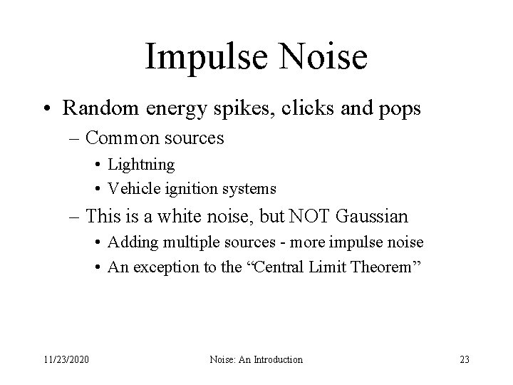Impulse Noise • Random energy spikes, clicks and pops – Common sources • Lightning