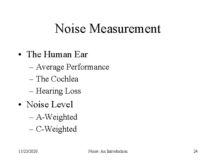 Noise Measurement • The Human Ear – Average Performance – The Cochlea – Hearing