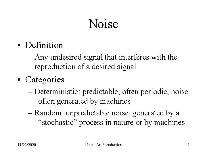 Noise • Definition Any undesired signal that interferes with the reproduction of a desired