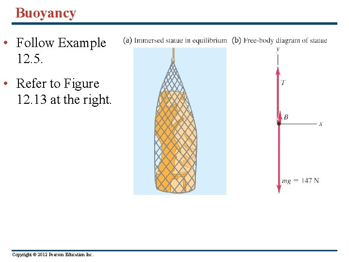 Buoyancy • Follow Example 12. 5. • Refer to Figure 12. 13 at the