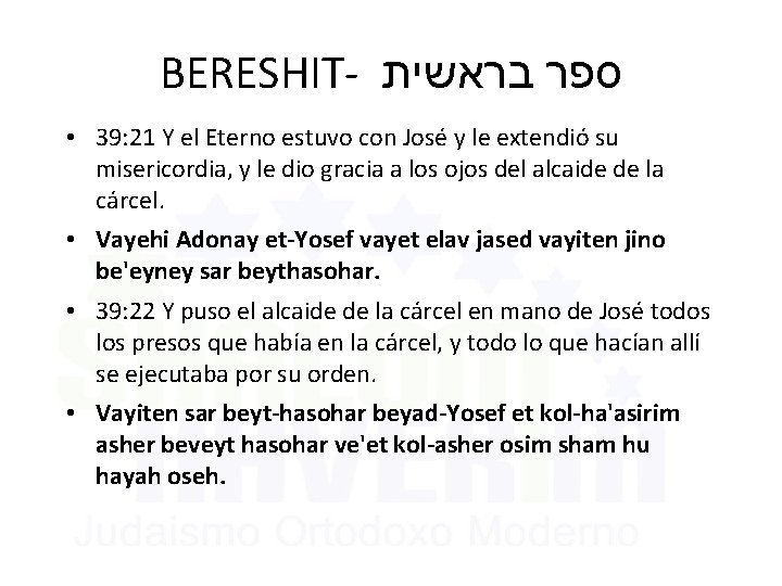 BERESHIT- ספר בראשית • 39: 21 Y el Eterno estuvo con José y le