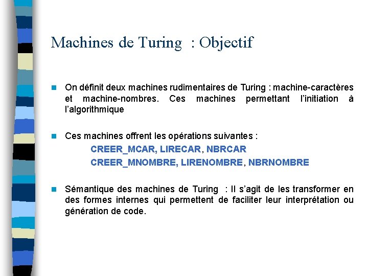 Machines de Turing : Objectif n On définit deux machines rudimentaires de Turing :