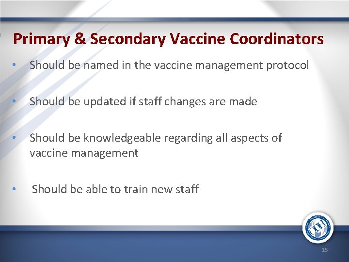 Primary & Secondary Vaccine Coordinators • Should be named in the vaccine management protocol