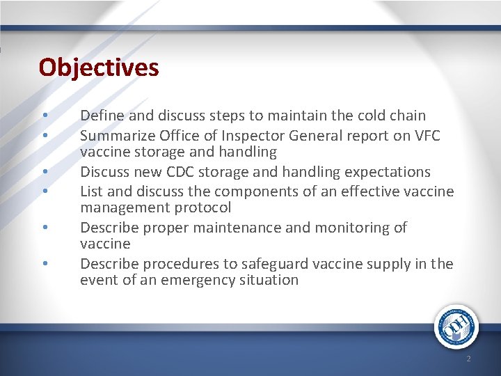 Objectives • • • Define and discuss steps to maintain the cold chain Summarize