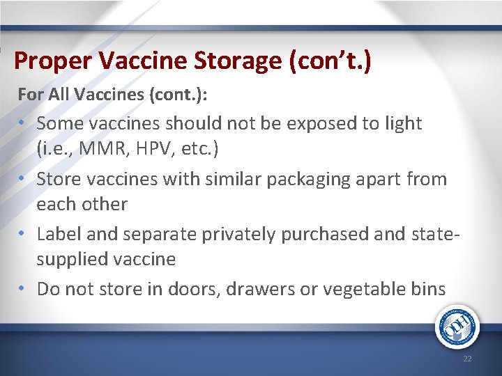 Proper Vaccine Storage (con’t. ) For All Vaccines (cont. ): • Some vaccines should