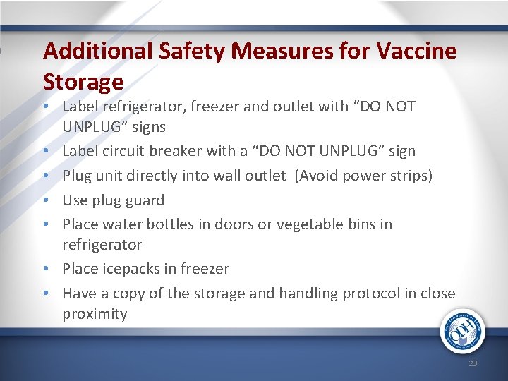 Additional Safety Measures for Vaccine Storage • Label refrigerator, freezer and outlet with “DO