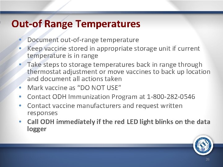 Out-of Range Temperatures • Document out-of-range temperature • Keep vaccine stored in appropriate storage