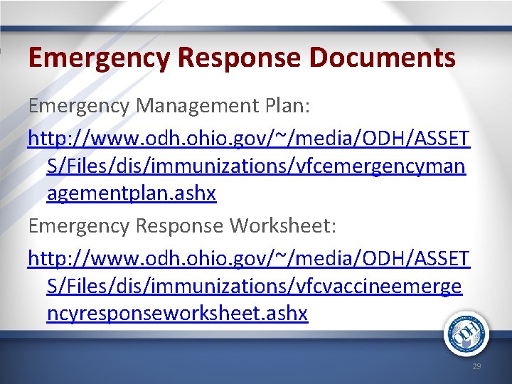 Emergency Response Documents Emergency Management Plan: http: //www. odh. ohio. gov/~/media/ODH/ASSET S/Files/dis/immunizations/vfcemergencyman agementplan. ashx