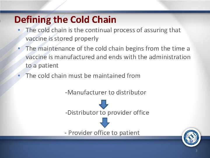 Defining the Cold Chain • The cold chain is the continual process of assuring