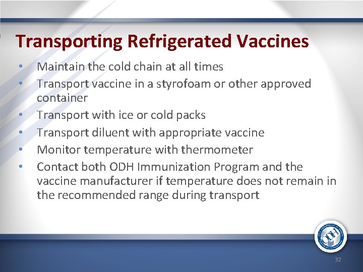 Transporting Refrigerated Vaccines • • • Maintain the cold chain at all times Transport