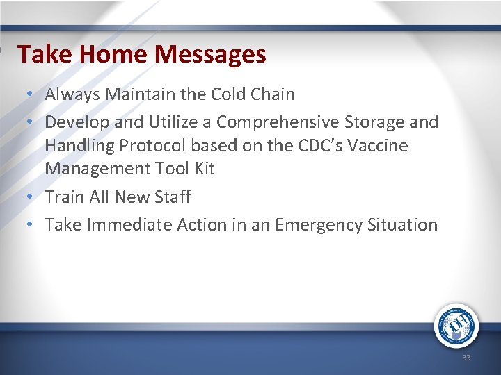 Take Home Messages • Always Maintain the Cold Chain • Develop and Utilize a