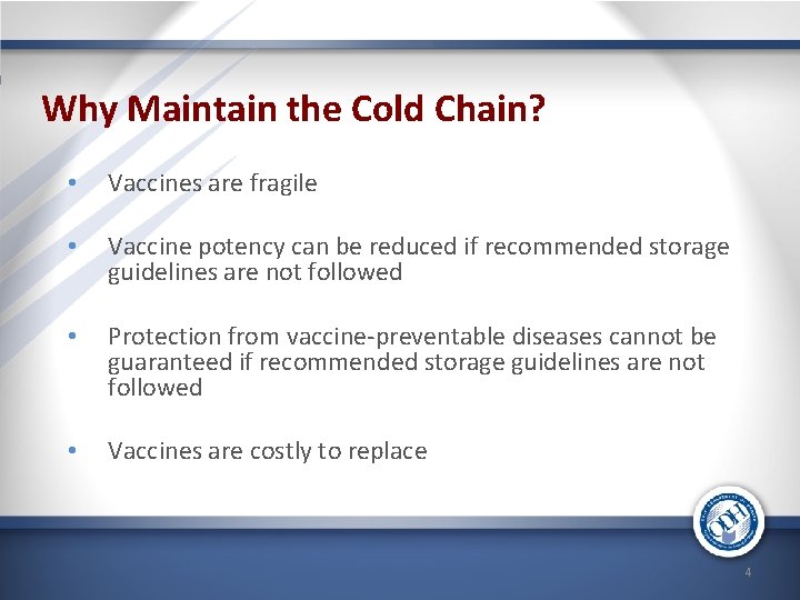 Why Maintain the Cold Chain? • Vaccines are fragile • Vaccine potency can be