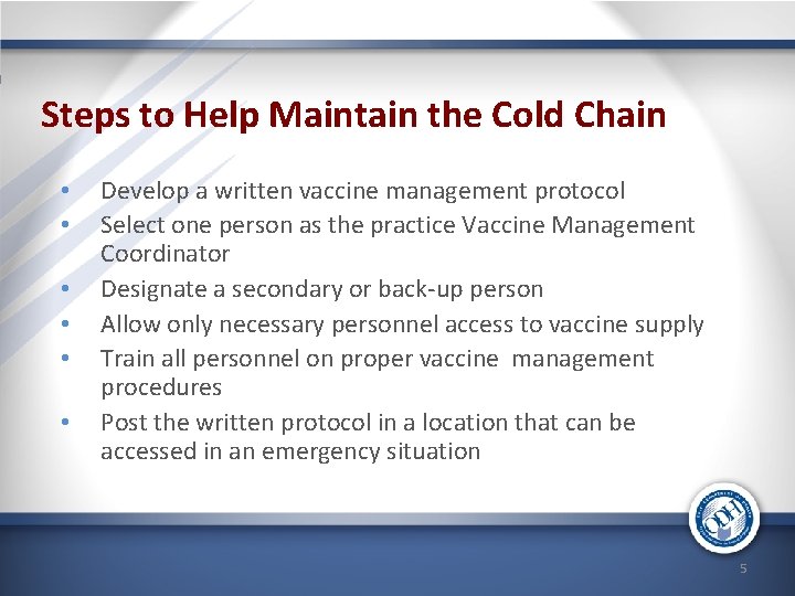 Steps to Help Maintain the Cold Chain • • • Develop a written vaccine