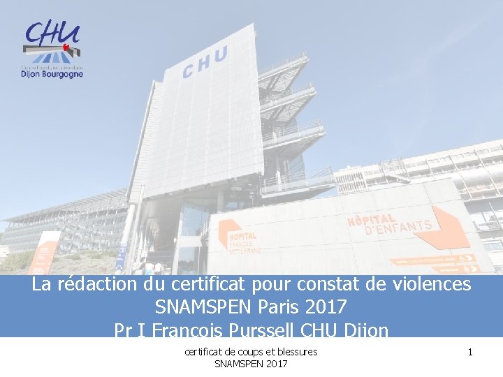 La rédaction du certificat pour constat de violences SNAMSPEN Paris 2017 Pr I François