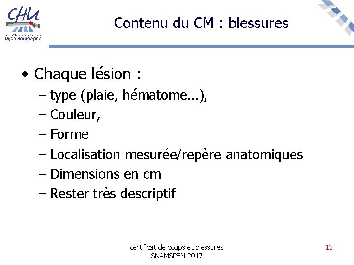 Contenu du CM : blessures • Chaque lésion : – type (plaie, hématome…), –