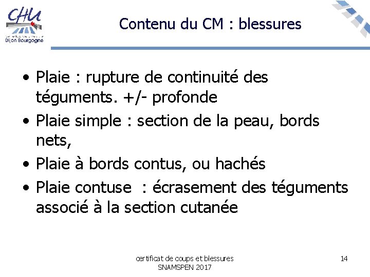 Contenu du CM : blessures • Plaie : rupture de continuité des téguments. +/-