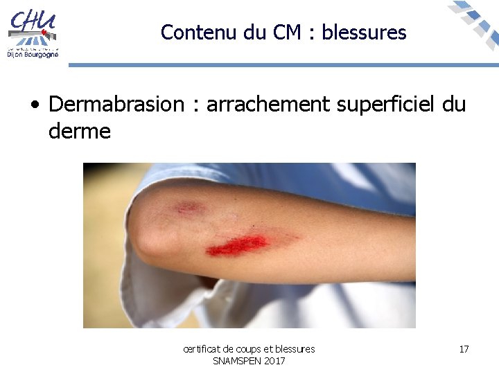 Contenu du CM : blessures • Dermabrasion : arrachement superficiel du derme certificat de