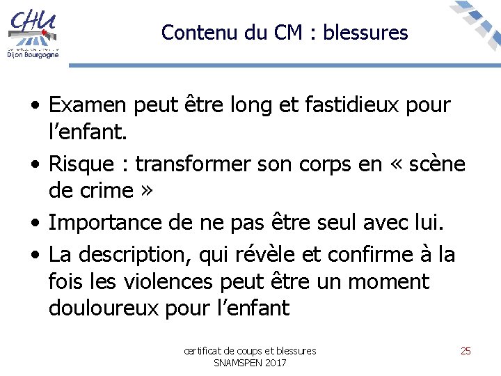 Contenu du CM : blessures • Examen peut être long et fastidieux pour l’enfant.