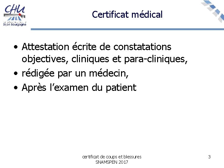 Certificat médical • Attestation écrite de constatations objectives, cliniques et para-cliniques, • rédigée par