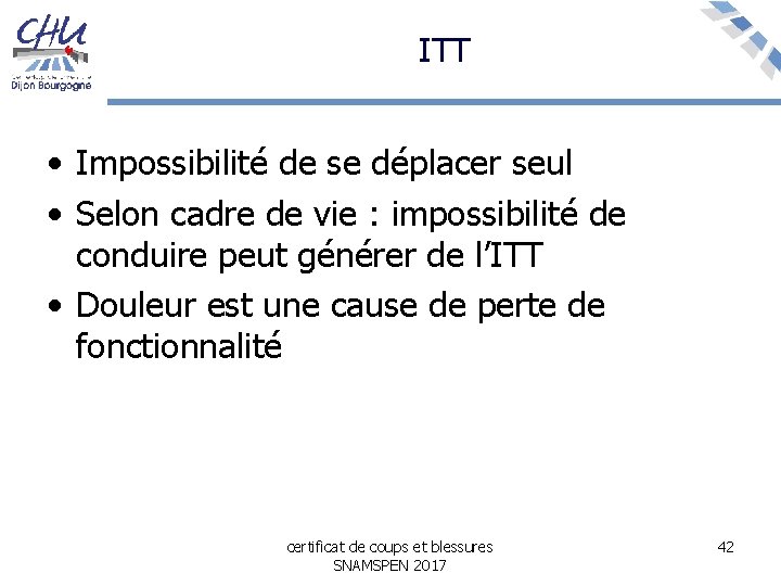 ITT • Impossibilité de se déplacer seul • Selon cadre de vie : impossibilité