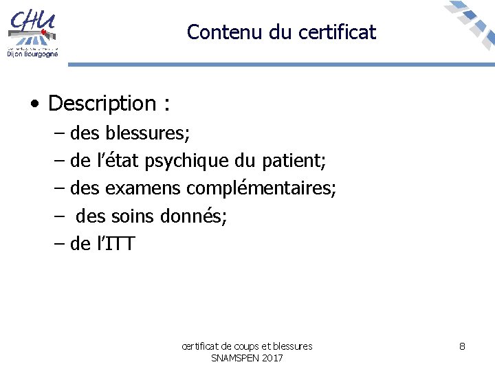 Contenu du certificat • Description : – des blessures; – de l’état psychique du