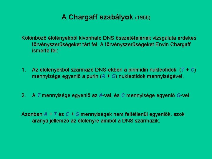 A Chargaff szabályok (1955) Kölönböző élőlényekből kivonható DNS összetételének vizsgálata érdekes törvényszerűségeket tárt fel.