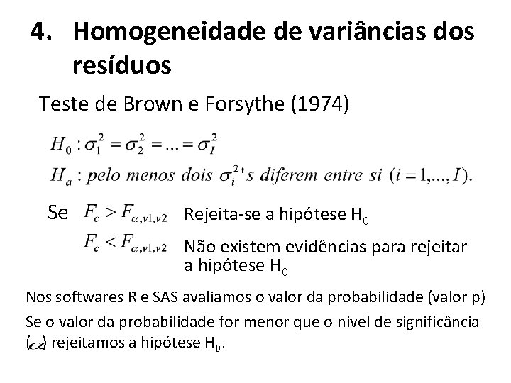 4. Homogeneidade de variâncias dos resíduos Teste de Brown e Forsythe (1974) Se Rejeita-se