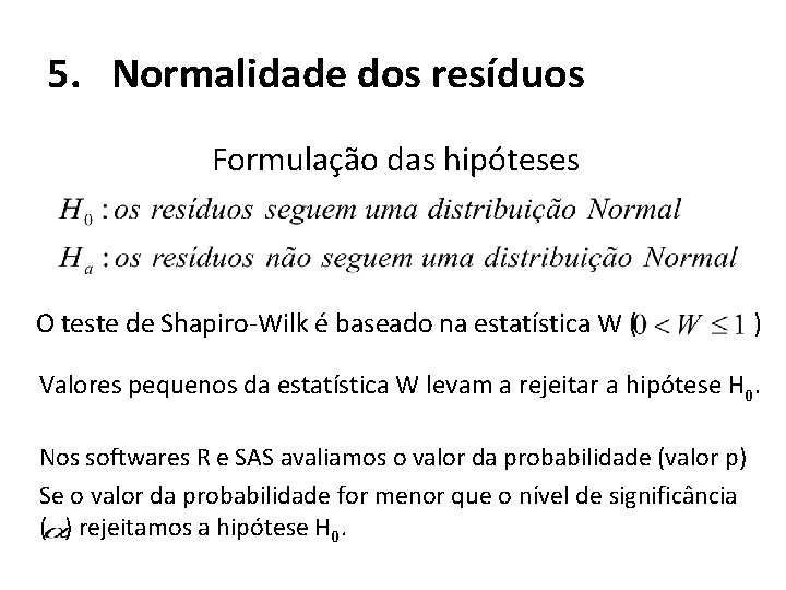 5. Normalidade dos resíduos Formulação das hipóteses O teste de Shapiro-Wilk é baseado na