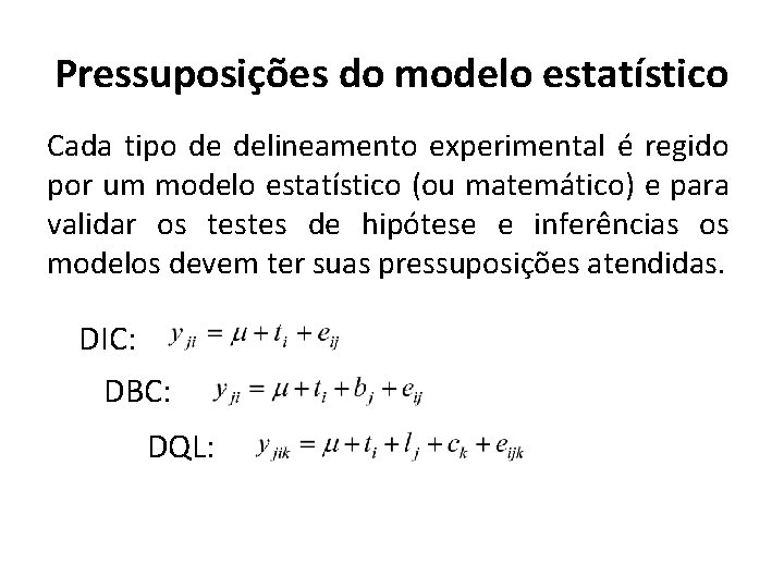 Pressuposições do modelo estatístico Cada tipo de delineamento experimental é regido por um modelo