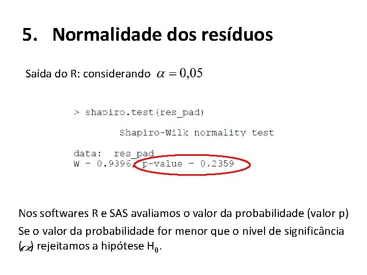 5. Normalidade dos resíduos Saída do R: considerando Nos softwares R e SAS avaliamos