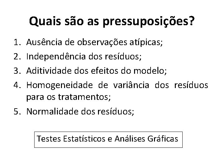 Quais são as pressuposições? 1. 2. 3. 4. Ausência de observações atípicas; Independência dos