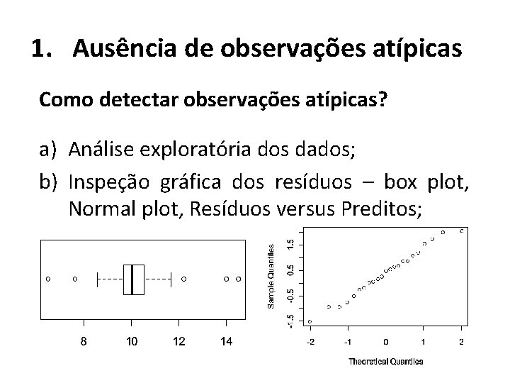 1. Ausência de observações atípicas Como detectar observações atípicas? a) Análise exploratória dos dados;