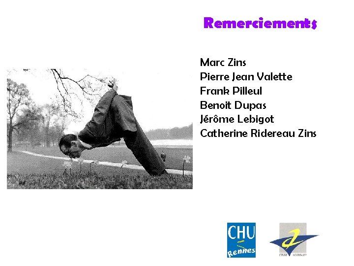 Remerciements Marc Zins Pierre Jean Valette Frank Pilleul Benoit Dupas Jérôme Lebigot Catherine Ridereau