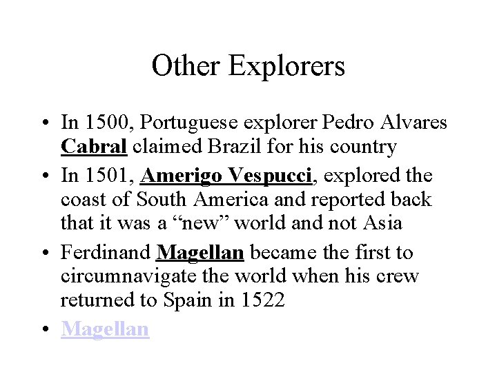 Other Explorers • In 1500, Portuguese explorer Pedro Alvares Cabral claimed Brazil for his