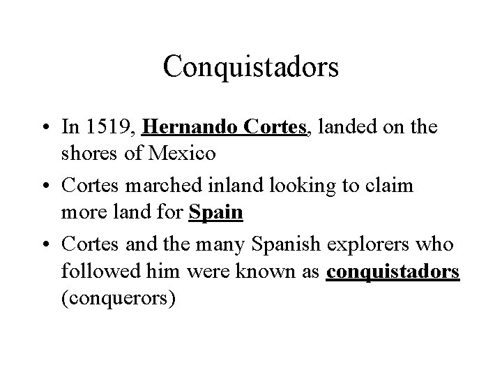 Conquistadors • In 1519, Hernando Cortes, landed on the shores of Mexico • Cortes