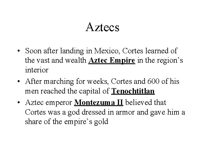 Aztecs • Soon after landing in Mexico, Cortes learned of the vast and wealth