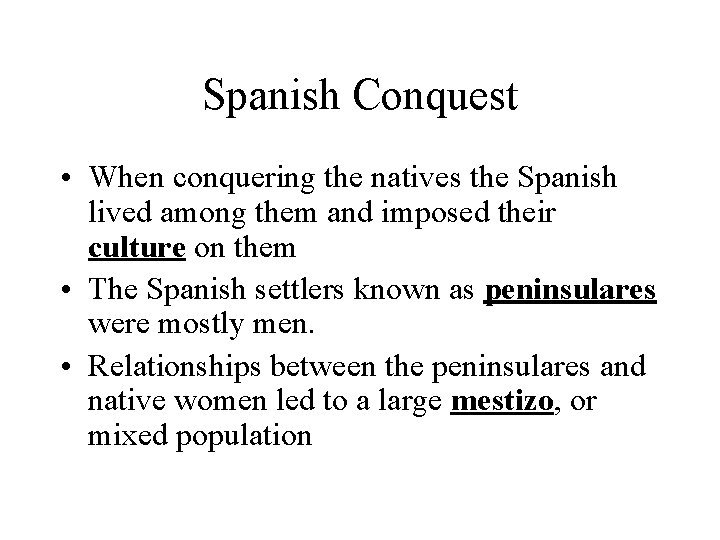Spanish Conquest • When conquering the natives the Spanish lived among them and imposed