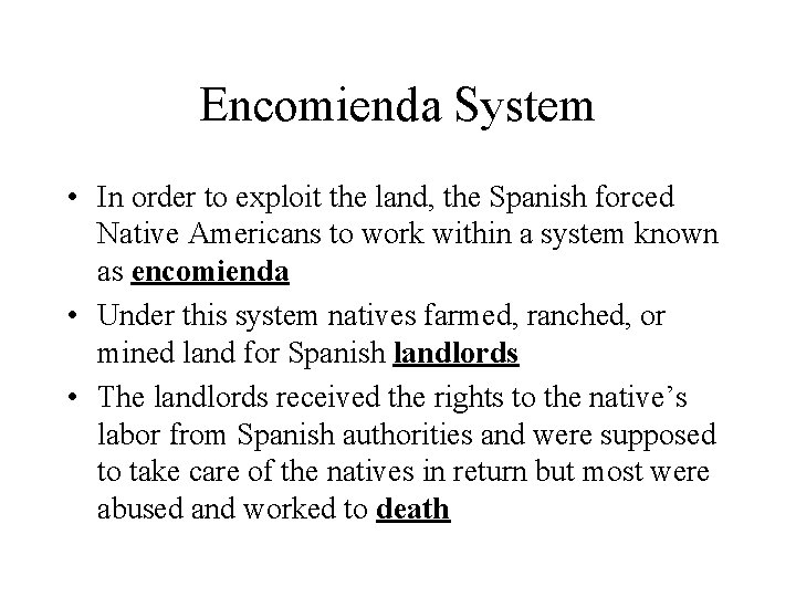 Encomienda System • In order to exploit the land, the Spanish forced Native Americans