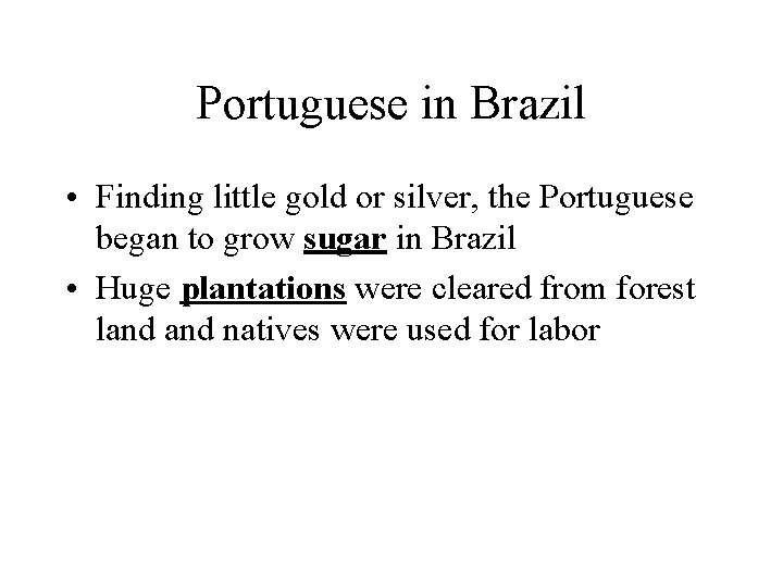 Portuguese in Brazil • Finding little gold or silver, the Portuguese began to grow