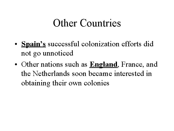 Other Countries • Spain’s successful colonization efforts did not go unnoticed • Other nations