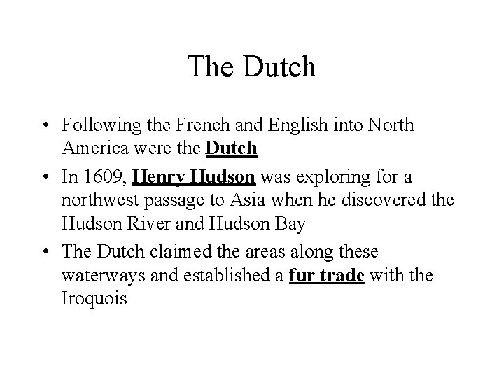 The Dutch • Following the French and English into North America were the Dutch