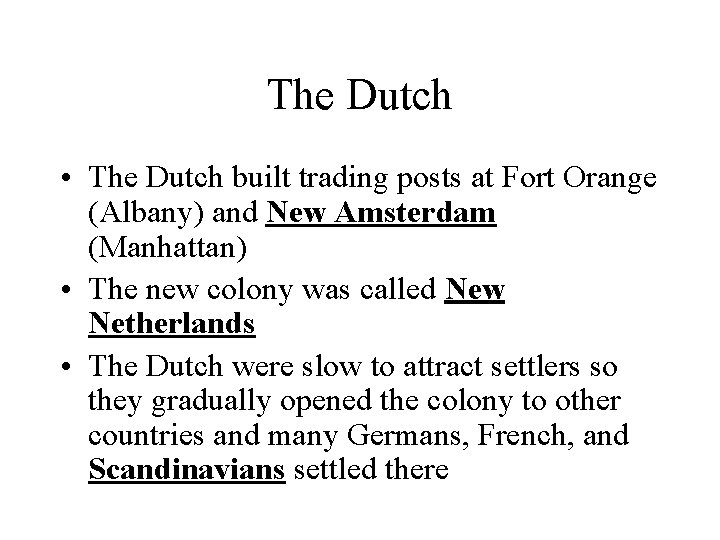 The Dutch • The Dutch built trading posts at Fort Orange (Albany) and New