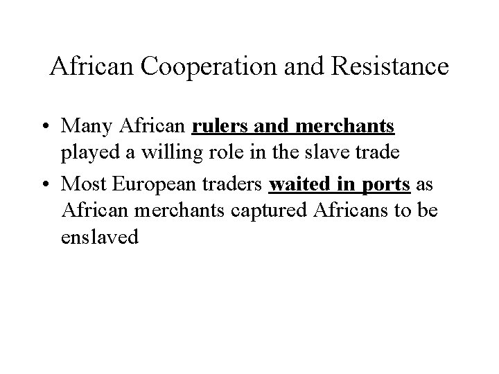 African Cooperation and Resistance • Many African rulers and merchants played a willing role